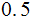 $\QTR{Large}{0.5}$