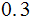 $\QTR{Large}{0.3}$