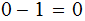 $\QTR{Large}{0-1=0}$