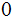 $\QTR{Large}{0}$
