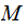 $\QTR{Large}{M\ }$