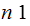 $\QTR{Large}{n\ 1}$
