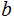 $\QTR{Large}{b}$