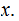 $\QTR{Large}{x.}$
