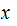 $\QTR{Large}{x\ }$