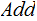 $\QTR{Large}{Add}$