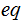 $\QTR{Large}{eq}$