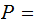 $\QTR{Large}{P=\ }$