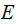 $\QTR{Large}{E\ }$