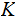 $\QTR{Large}{K}$