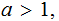 $\QTR{Large}{a>1,}$