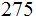 $\QTR{Large}{275}$