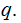 $\QTR{Large}{q.}$