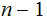 $\QTR{Large}{n-1}$