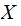 $\QTR{Large}{X\ }$