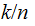 $\QTR{Large}{k/n\ }$