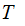 $\QTR{Large}{T\ \ }$