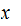 $\QTR{Large}{x\ }\ $