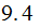 $\QTR{Large}{9.4\ }$