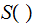 $\QTR{Large}{S(\ )}$