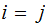 $\QTR{Large}{i=\ j}$
