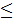 $\QTR{Large}{\leq }$