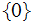 $\QTR{Large}{\{0\}}$