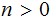 $\QTR{Large}{n>0}$