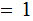 $\QTR{Large}{=1}$