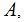 $\ \QTR{Large}{A},$