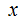 $\ \ \QTR{Large}{x}$