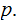 $\QTR{Large}{p.}$