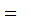 $\ \QTR{Large}{=\ }$