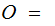 $\QTR{Large}{O~=~}$