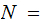 $\QTR{Large}{N~=~}$
