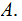$\QTR{Large}{A.}$