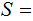 $\QTR{Large}{S=}$
