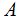 $\ \QTR{Large}{A}\ $