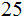 $\QTR{Large}{25}$