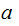 $\QTR{Large}{a\ }$