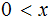 $\QTR{Large}{0<x}$