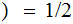 $\QTR{Large}{)=1/2}$