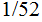 $\QTR{Large}{1/52}$