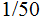 $\QTR{Large}{1/50}$