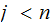 $\QTR{Large}{j\ <n}$