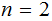 $\QTR{Large}{n=2}$